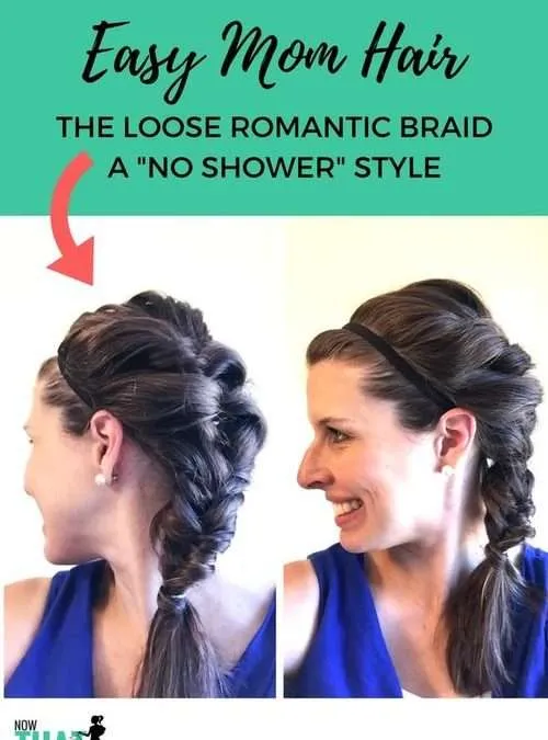 Quick Hair Style for Moms (When You Don’t Have Time to Shower!) | The Loose Romantic Braid
