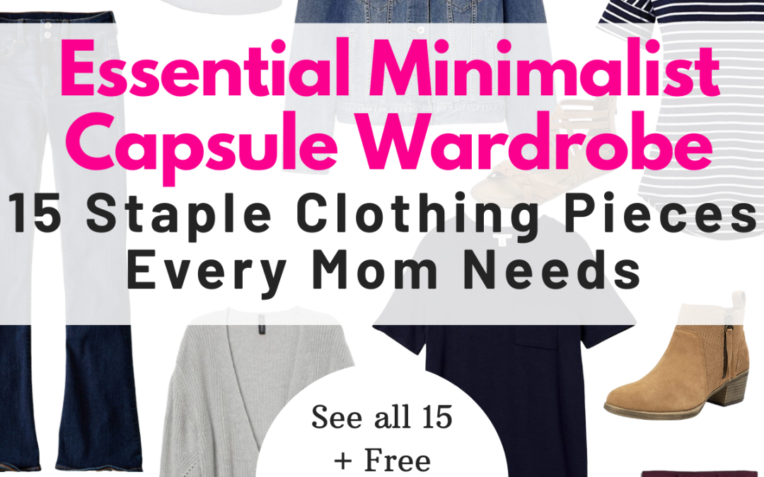 Essential Minimalist Capsule Wardrobe: 15 Staple Clothing Pieces Every Mom Should Have