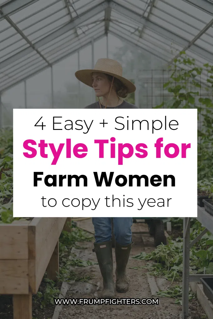 Text overlay says easy style tips for farm women over image of woman in hat and jeans in garden